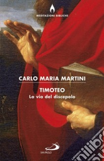 Timoteo. La via del discepolo libro di Martini Carlo Maria