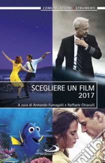 Scegliere un film 2017 libro di Fumagalli A. (cur.); Chiarulli R. (cur.)