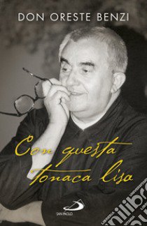 Con questa tonaca lisa. Intervista di Valerio Lessi libro di Benzi Oreste; Lessi Valerio