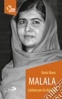 Malala. Lottare per la dignità libro di Nava Ilaria