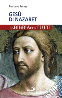 Gesù di Nazaret. La Bibbia per tutti libro di Penna Romano