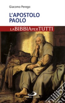 L'apostolo Paolo. La Bibbia per tutti libro di Perego Giacomo