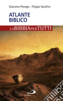 Atlante biblico libro di Perego Giacomo; Serafini Filippo