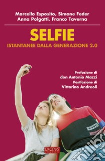 Selfie. Istantanee dalla generazione 2.0 libro di Taverna Franco; Feder Simone; Esposito Marcello