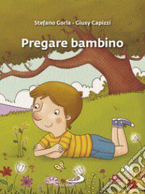 Pregare bambino libro di Gorla Stefano; Capizzi Giusy