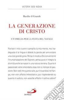 La generazione di Cristo. Un'omelia natalizia libro di Basilio (san); Mazzanti G. (cur.)