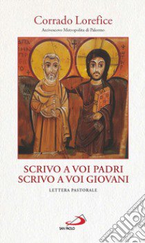 Scrivo a voi padri, scrivo a voi giovani (1Gv 2,13). La parola di Dio genera gioia piena e vita in abbondanza libro di Lorefice Corrado