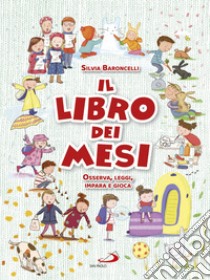 Il libro dei mesi. Osserva, leggi, impara e gioca libro di Baroncelli Silvia