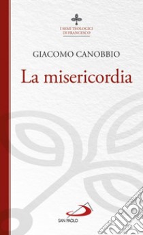 La misericordia libro di Canobbio Giacomo