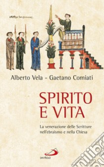 Spirito e vita. La venerazione delle Scritture nell'ebraismo e nella chiesa libro di Vela Alberto; Comiati Gaetano