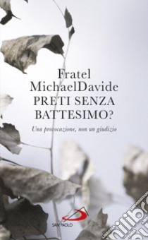 Preti senza battesimo? Una provocazione, non un giudizio libro di Semeraro MichaelDavide