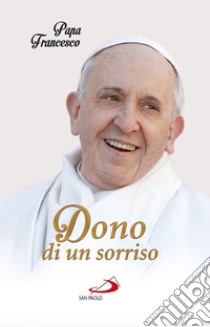 Dono di un sorriso libro di Francesco (Jorge Mario Bergoglio)