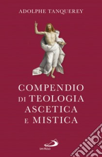 Compendio di teologia ascetica e mistica libro di Tanquerey Adolphe