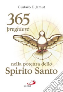 365 preghiere nella potenza dello spirito santo libro di Jamut Gustavo E.