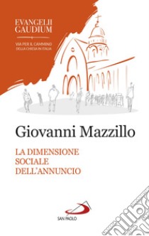 La dimensione sociale dell'annuncio. Secondo «Evangelii gaudium» libro di Mazzillo Giovanni