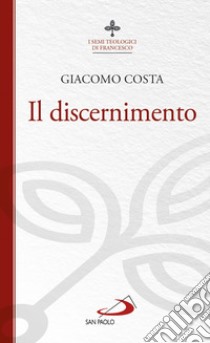 Il discernimento libro di Costa Giacomo