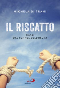 Il riscatto. Fuori dal tunnel dell'usura libro di Di Trani Michela