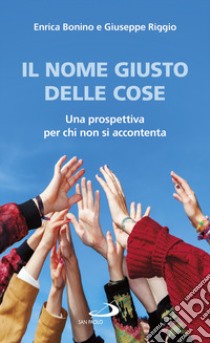 Il nome giusto delle cose. Una prospettiva per chi non si accontenta libro di Riggio Giuseppe; Bonino Enrica