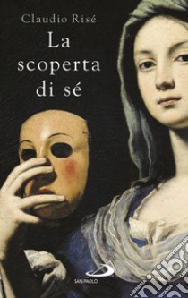 La scoperta di sé. I sentieri dell'individuazione libro di Risé Claudio