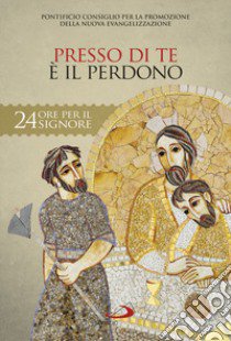 Presso di te è il perdono. Sussidio pastorale libro di Pontificio consiglio per la promozione della nuova evangelizzazione (cur.)