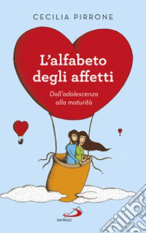 L'alfabeto degli affetti. Dall'adolescenza alla maturità libro di Pirrone Cecilia