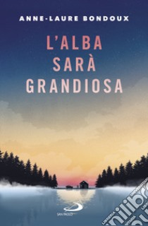 L'alba sarà grandiosa libro di Bondoux Anne-Laure