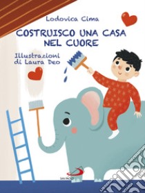 Costruisco una casa nel cuore. Famigliastrocche. Ediz. illustrata libro di Cima Lodovica; Donadeo Laura