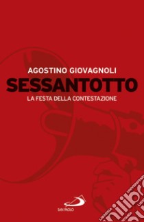 Sessantotto. La festa della contestazione libro di Giovagnoli Agostino