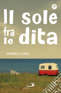 Il sole fra le dita libro di Clima Gabriele