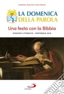 La domenica della Parola. Sussidio 2018. Una festa con la Bibbia libro di Perego G. (cur.)