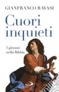 Cuori inquieti. I giovani nella Bibbia libro di Ravasi Gianfranco