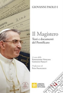 Il Magistero. Testi e documenti del pontificato libro di Giovanni Paolo I; Fondazione Vaticana Giovanni Paolo I (cur.)