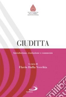 Giuditta. Introduzione, traduzione e commento libro di Dalla Vecchia Flavio