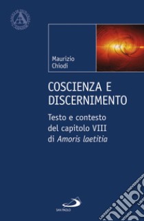 Coscienza e discenimento. Testo e contesto del capitolo VIII di «Amoris laetitia» libro di Chiodi Maurizio