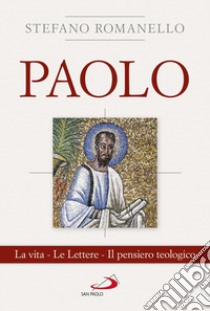 Paolo. La vita. Le Lettere. Il pensiero teologico libro di Romanello Stefano