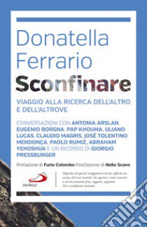 Sconfinare. Viaggio alla ricerca dell'altro e dell'altrove libro di Ferrario Donatella