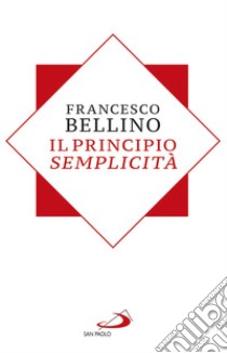 Il principio semplicità libro di Bellino Francesco