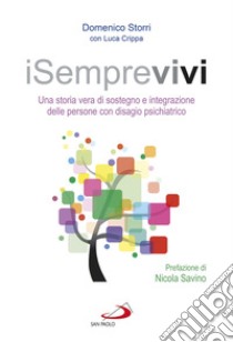 iSemprevivi. Una storia vera di sostegno e integrazione delle persone con disagio psichiatrico libro di Storri Domenico; Crippa Luca