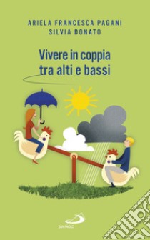 Vivere in coppia tra alti e bassi. Senza perdere di vista la meta libro di Pagani Ariela Francesca; Donato Silvia