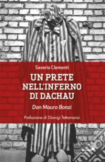 Un prete nell'inferno di Dachau. Don Mauro Bonzi libro di Clementi Saverio