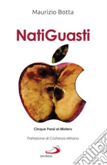 Natiguasti. Cinque passi al Mistero libro di Botta Maurizio