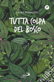 Tutta colpa del bosco libro di Bonalumi Laura