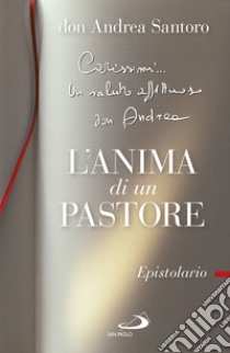 L'anima di un pastore. Epistolario libro di Santoro Andrea