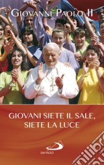 Giovani siete il sale, siete la luce libro di Giovanni Paolo II