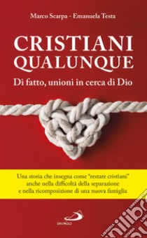 Un cristiani qualunque. Di fatto, unioni in cerca di Dio libro di Scarpa Marco; Testa Emanuela