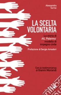 La scelta volontaria. La storia di AIL Palermo, modello di impegno civile libro di Turrisi Alessandra