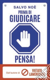 Prima di giudicare, pensa! I 7 passi per liberarsi dal giudizio tossico e generare positività libro di Noè Salvo