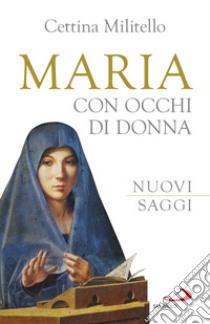 Maria con occhi di donna. Nuovi saggi libro di Militello Cettina