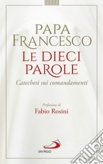 Le dieci parole. Catechesi sui comandamenti libro di Francesco (Jorge Mario Bergoglio)