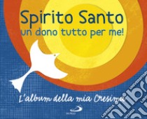 Spirito Santo. Un dono tutto per me! L'album della mia cresima. Con adesivi libro di Salvi Laura